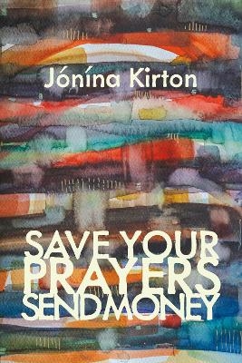 Save Your Prayers  Send Money - Jnna Kirton