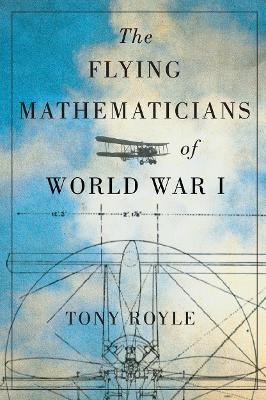 The Flying Mathematicians of World War I - Tony Royle