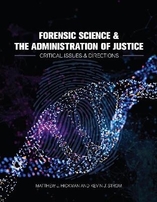 Forensic Science and the Administration of Justice - Matthew Hickman, Kevin Strom