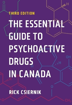 The Essential Guide to Psychoactive Drugs in Canada, Third Edition - Rick Csiernik