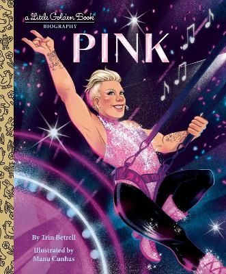 Pink: A Little Golden Book Biography - Trin Betrell, Manu Cunhas