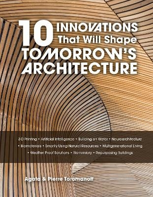 10 Innovations That Will Shape Tomorrow's Architecture - Pierre Toromanoff, Agata Toromanoff