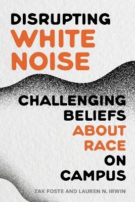 Disrupting White Noise - Zak Foste, Lauren N. Irwin