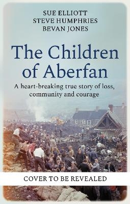 The Children of Aberfan - Sue Elliott, Steve Humphries, Bevan Jones