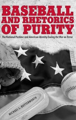 Baseball and Rhetorics of Purity - Michael L. Butterworth