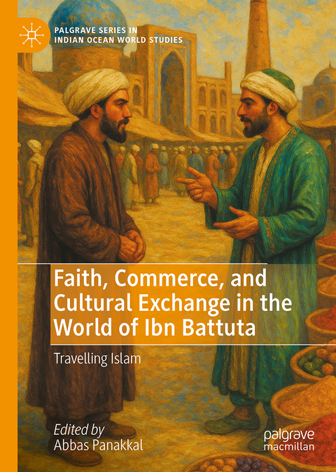 Faith, Commerce, and Cultural Exchange in the World of Ibn Battuta - 