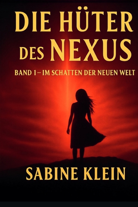 Die Nexus Saga / Die H&uuml;ter des Nexus - Sabine Klein