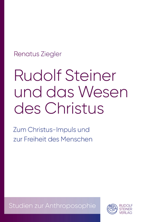 Rudolf Steiner und das Wesen des Christus - Renatus Ziegler