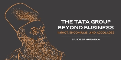 The Tata Group Beyond Business | A Tribute to Vision, Leadership, and Legacy by Sandeep Murarka - Sandeep Murarka
