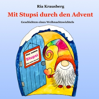 Mit Stupsi durch den Advent - Geschichten eines Weihnachtswichtels