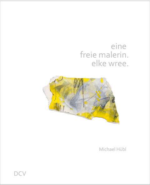 eine freie malerin. elke wree. - Michael H&uuml;bl