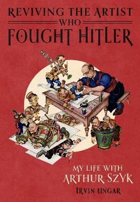 Reviving the Artist Who Fought Hitler - Irvin Ungar