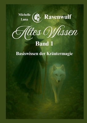 Altes Wissen Band 1 - Michelle Luna Ravenwulf