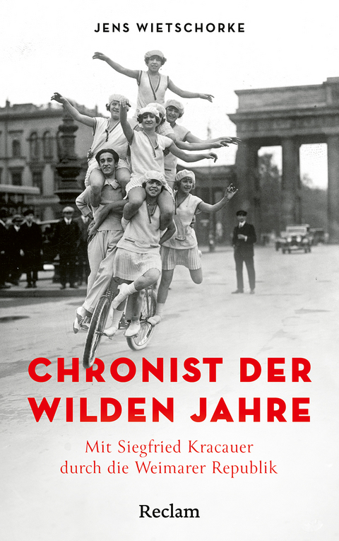 Chronist der wilden Jahre. Mit Siegfried Kracauer durch die Weimarer Republik - Jens Wietschorke