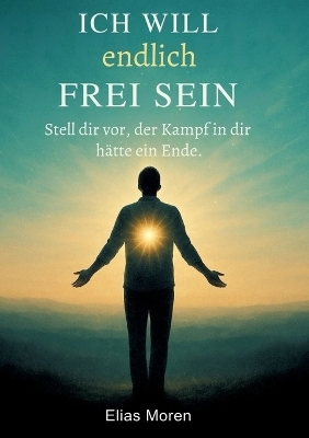 Ich will endlich frei sein - Elias Moren