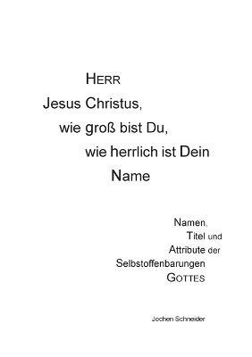 Herr Jesus Christus, wie gro&szlig; bist du, wie herrlich ist Dein Name - Jochen Schneider