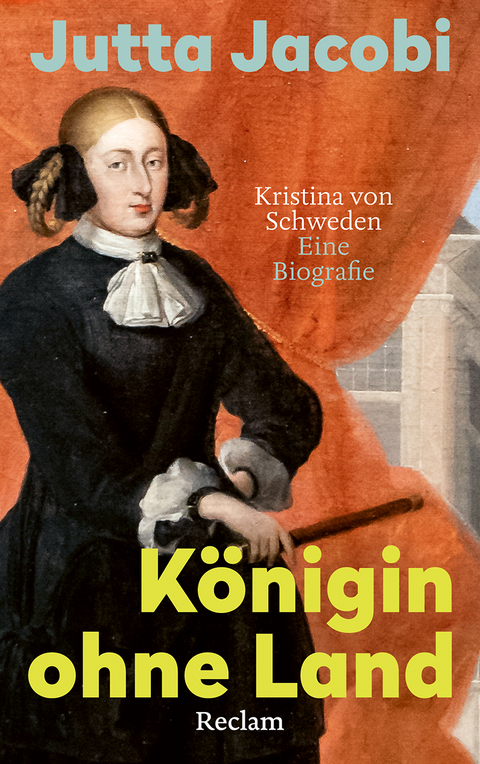 Königin ohne Land. Kristina von Schweden – eine Biografie - Jutta Jacobi