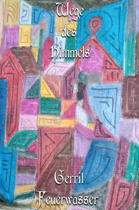 Wege des Himmels - Gerrit Feuerwasser