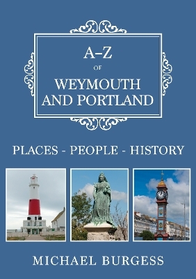 A-Z of Weymouth and Portland - Michael Burgess