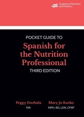 Academy of Nutrition and Dietetics Pocket Guide to Spanish for the Nutrition Professional - Peggy Durbala, Maty Jo Kurko