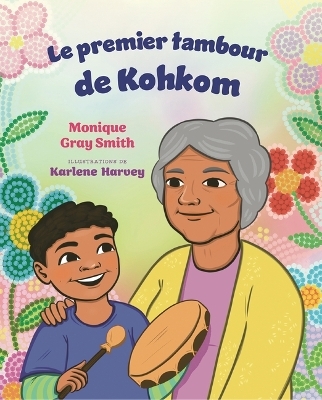 Le Premier Tambour de Kohkom - Monique Gray Smith