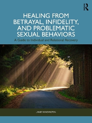 Healing from Betrayal, Infidelity, and Problematic Sexual Behaviors - Laney Knowlton