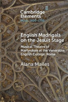 English Madrigals on the Jesuit Stage - Alana Mailes