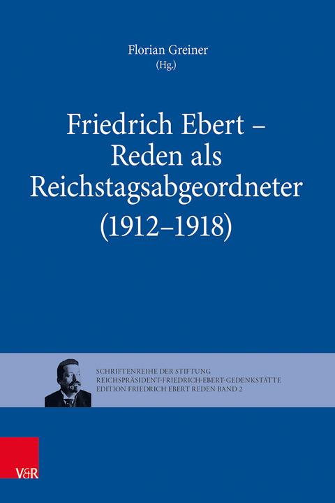 Friedrich Ebert &ndash; Reden als Reichstagsabgeordneter (1912&ndash;1918) - 