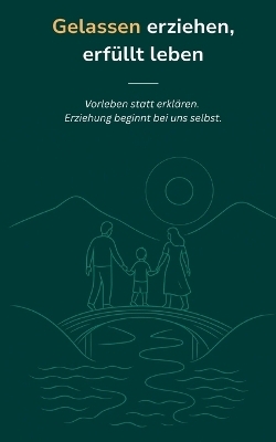 Gelassen erziehen, erfüllt leben