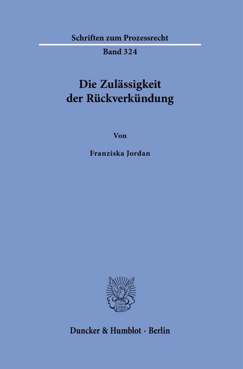 Die Zul&auml;ssigkeit der R&uuml;ckverk&uuml;ndung - Franziska Jordan