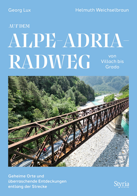 Auf dem Alpe-Adria-Radweg von Villach bis Grado - Georg Lux, Helmuth Weichselbraun