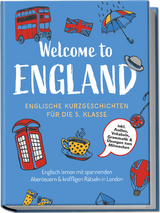 Welcome to England: Englische Kurzgeschichten f&uuml;r die 5. Klasse &ndash; Englisch lernen mit spannenden Abenteuern & kniffligen R&auml;tseln in London - inkl. Audios, Vokabeln, Grammatik & &Uuml;bungen zum Mitmachen - Sarah Hoffmann