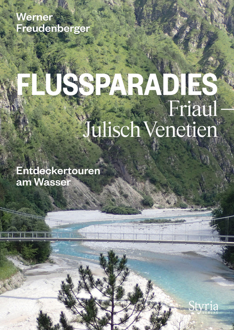 Flussparadies Friaul-Julisch Venetien - Werner Freudenberger