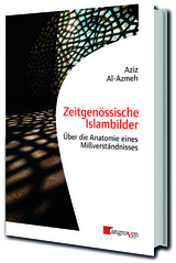 Zeitgen&ouml;ssische Islambilder - Aziz Al-Azmeh