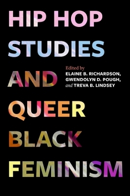 Hip Hop Studies and Queer Black Feminism - 