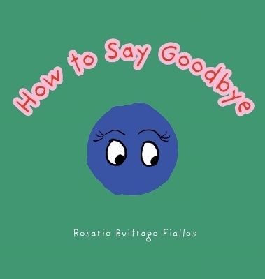 How to Say Goodbye - Rosario Buitrago Fiallos