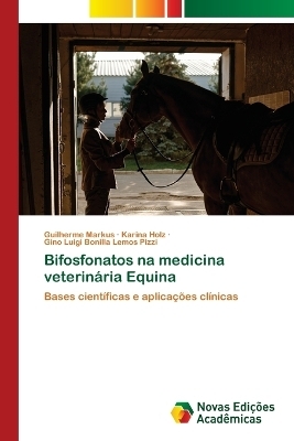 Bifosfonatos na medicina veterin&aacute;ria Equina - Guilherme Markus, Karina Holz, Gino Luigi Bonilla Lemos Pizzi