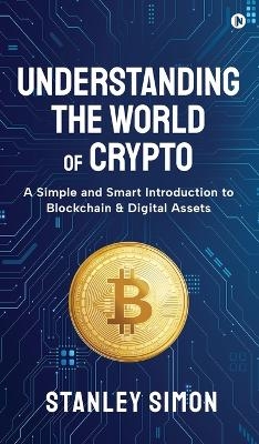 Understanding the World of Crypto -  Stanley Simon