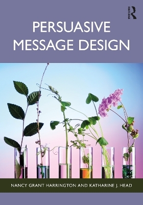 Persuasive Message Design - Nancy Grant Harrington, Katharine J. Head