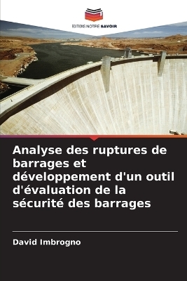 Analyse des ruptures de barrages et développement d'un outil d'évaluation de la sécurité des barrages