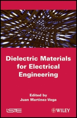 Dielectric Materials for Electrical Engineering - J Martinez&ndash;Vega