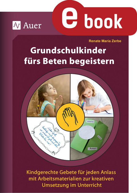 Grundschulkinder f&uuml;rs Beten begeistern - Renate Maria Zerbe
