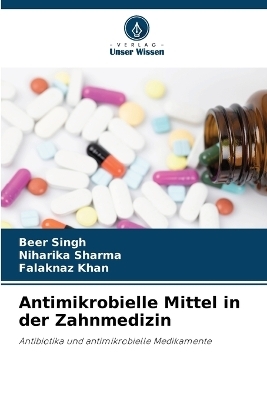 Antimikrobielle Mittel in der Zahnmedizin - Beer Singh, Niharika Sharma, Falaknaz Khan