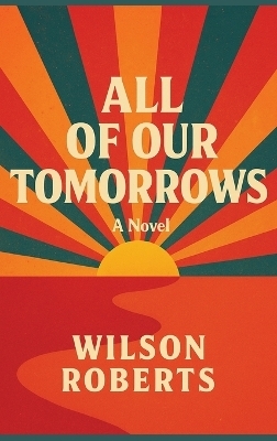 All of Our Tomorrows - Wilson Roberts