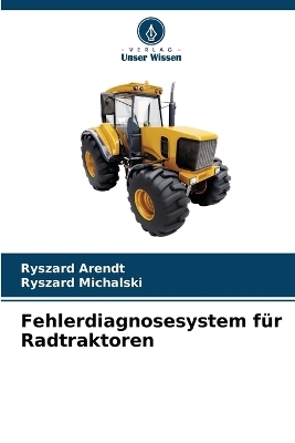 Fehlerdiagnosesystem f&uuml;r Radtraktoren - Ryszard Arendt, Ryszard Michalski