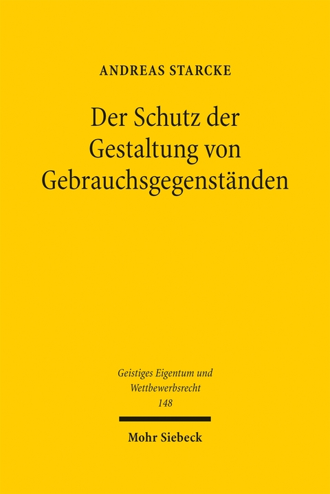 Der Schutz der Gestaltung von Gebrauchsgegenst&auml;nden - Andreas Starcke
