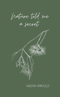Nature Told Me A Secret - Naomi Arnold