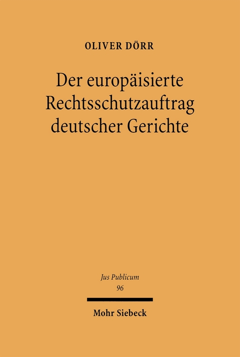 Der europ&auml;isierte Rechtsschutzauftrag deutscher Gerichte - Oliver D&ouml;rr