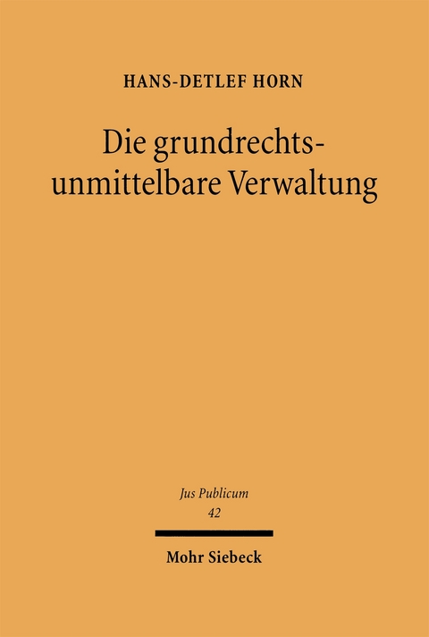 Die grundrechtsunmittelbare Verwaltung - Hans-Detlef Horn