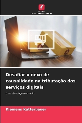 Desafiar o nexo de causalidade na tributa&ccedil;&atilde;o dos servi&ccedil;os digitais - Klemens Katterbauer